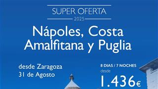 SUPER OFERTA NAPOLES COSTA AMALFITANA Y PUGLIA DESDE ZARAGOZA