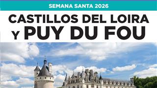 OFERTA SEMANA SANTA CASTILLOS DEL LOIRA Y PUY DU FOU EN BUS DESDE ZARAGOZA